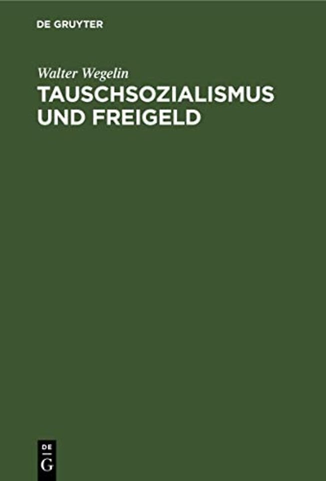 Tauschsozialismus und Freigeld – Eine dogmengeschichtlich–kritische Untersuchung zur Freigeldlehre