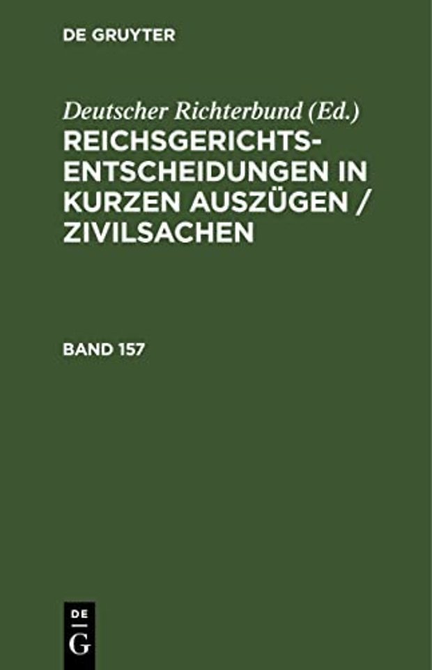 Reichsgerichts-Entscheidungen in Kurzen Auszugen / Zivilsachen. Band 157
