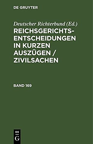 Reichsgerichts–Entscheidungen in kurzen Auszügen / Zivilsachen. Band 169