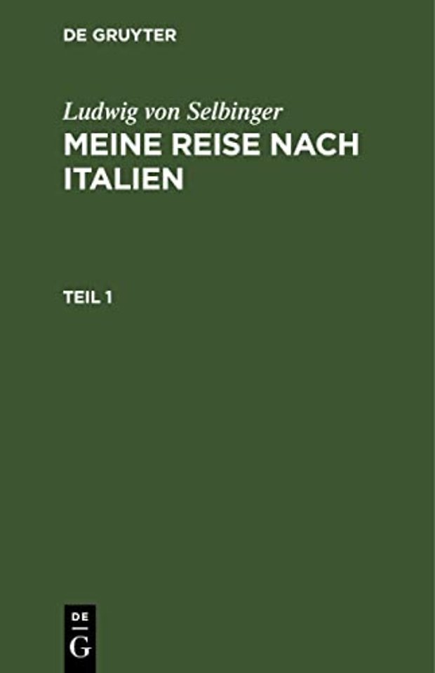 Ludwig Von Selbinger: Meine Reise Nach Italien. Teil 1