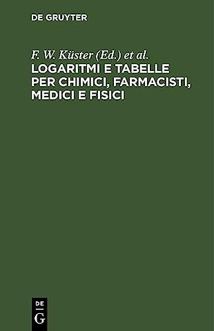 Logaritmi e tabelle per chimici, farmacisti, medici e fisici