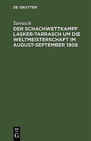 Der Schachwettkampf Lasker–Tarrasch um die Weltmeisterschaft im August–September 1908