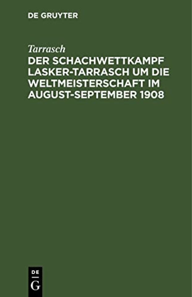 Der Schachwettkampf Lasker-Tarrasch Um Die Weltmeisterschaft Im August-September 1908