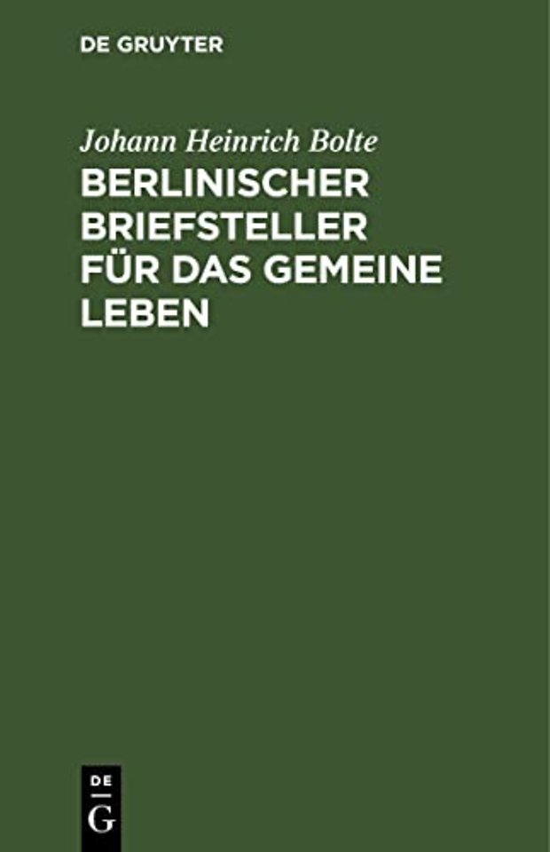 Berlinischer Briefsteller für das gemeine Leben – Zum Gebrauch für deutsche Schulen und für jeden, der im Briefschreiben sich selbst zu unterrichten