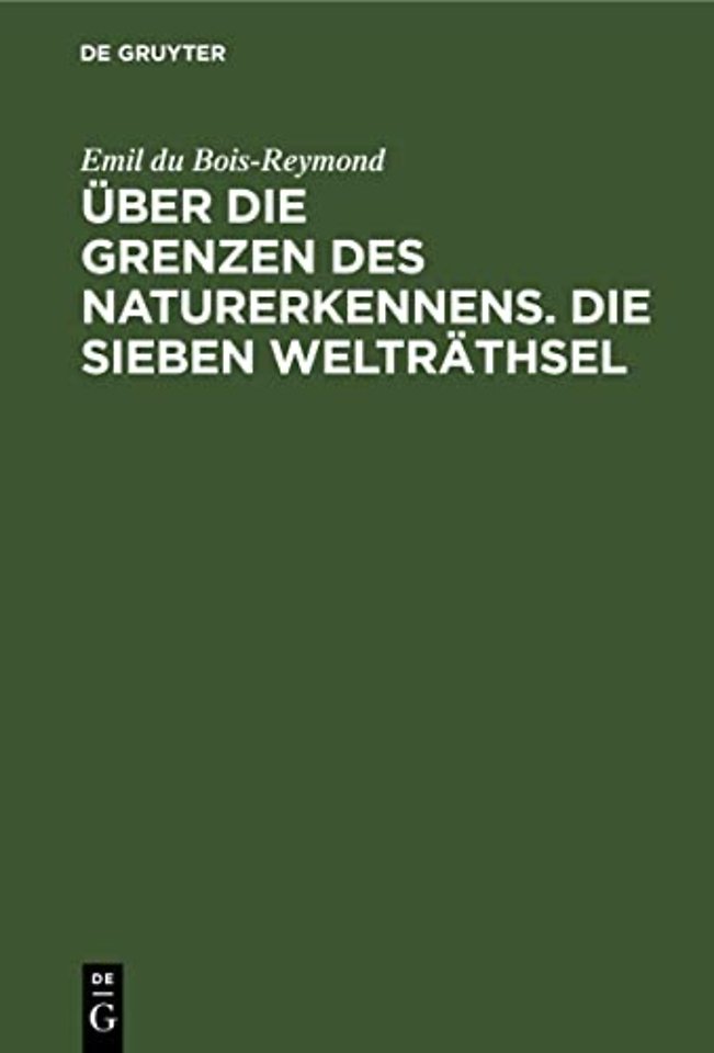 Über die Grenzen des Naturerkennens. Die Sieben – Zwei Vorträge