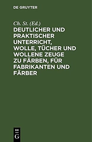 Deutlicher und praktischer Unterricht, Wolle, Tücher und wollene Zeuge zu färben, für Fabrikanten und Färber