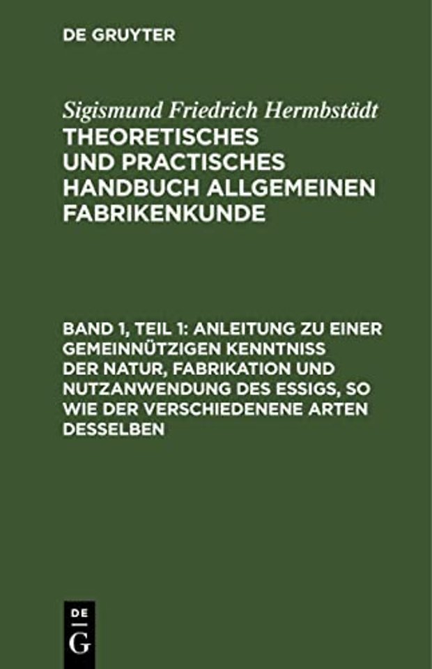 Anleitung zu einer gemeinnützigen Kenntniβ der N – für Essigfabrikanten, Landwirthe und bürgerliche Haushaltungen, die sich ihren Bedarf an Essig selb