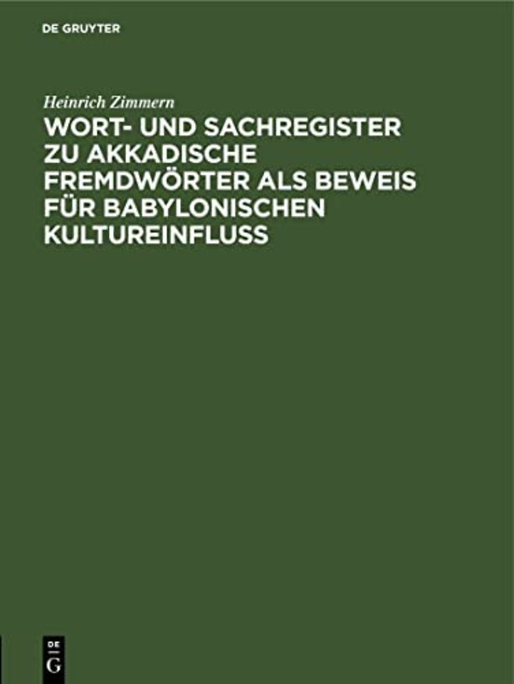 Wort- Und Sachregister Zu Akkadische Fremdworter ALS Beweis Fur Babylonischen Kultureinfluss