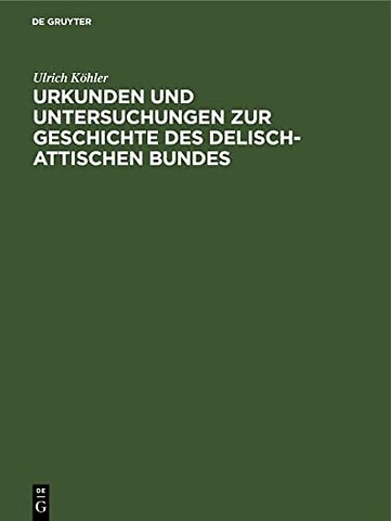 Urkunden und Untersuchungen zur Geschichte des delisch–attischen Bundes