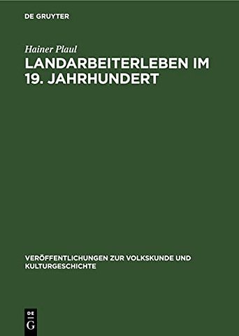 Landarbeiterleben im 19. Jahrhundert – Eine volkskundliche Untersuchung über Veränderungen in der Lebensweise der einheimischen Landarbeiterscha