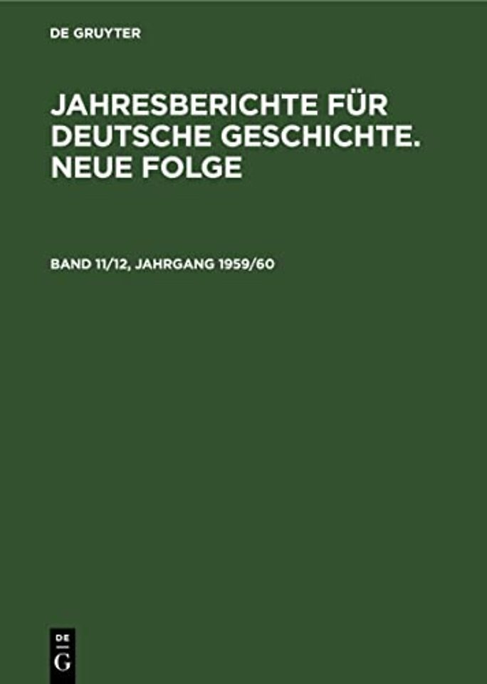 Jahresberichte Fur Deutsche Geschichte. Neue Folge. Band 11/12, Jahrgang 1959/60