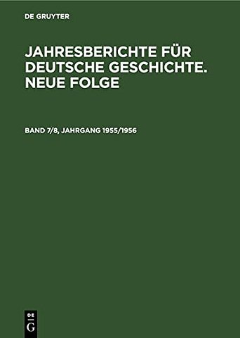 Jahresberichte Fur Deutsche Geschichte. Neue Folge. Band 7/8, Jahrgang 1955/1956