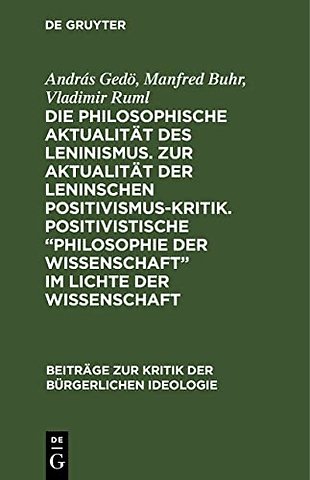 Die Philosophische Aktualitat Des Leninismus. Zur Aktualitat Der Leninschen Positivismus-Kritik. Positivistische "Philosophie Der Wissenschaft" Im Lichte Der Wissenschaft