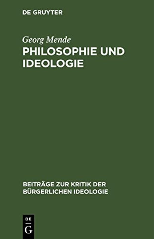 Philosophie und Ideologie – Marxistische–leninistische Polemik in philosophiehistorischer Bewährungsprobe