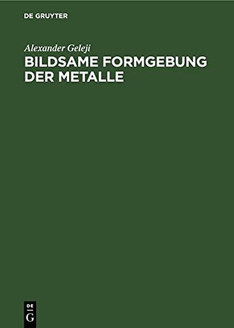 Bildsame Formgebung der Metalle – Theorie, Experiment und Anwendung