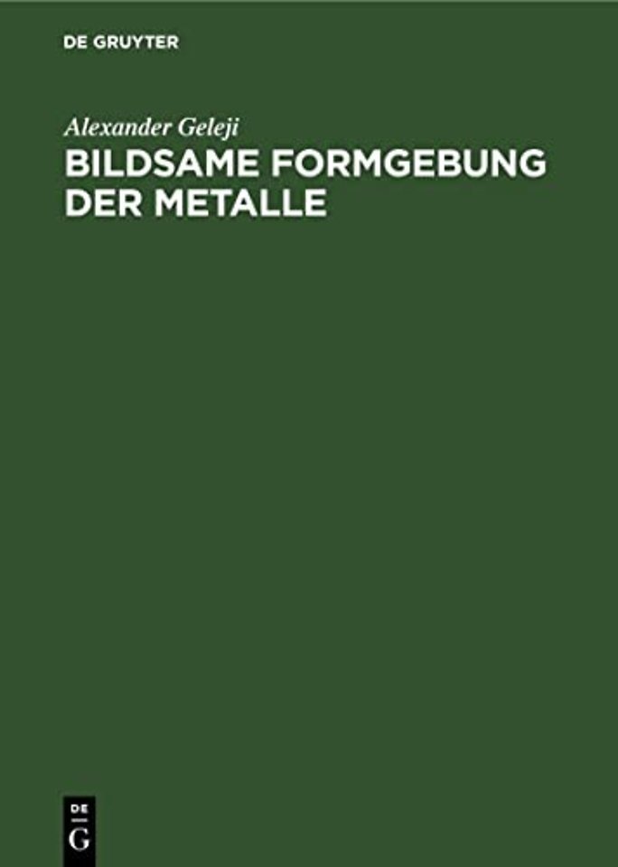 Bildsame Formgebung der Metalle – Theorie, Experiment und Anwendung