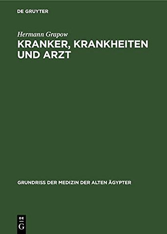 Kranker, Krankheiten und Arzt – Vom gesunden und kranken Ägypter, von den Krankheiten, vom Arzt und von der ärztlichen Tätigkeit