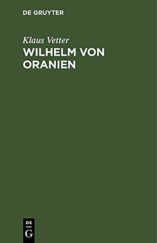 Wilhelm von Oranien – Eine Biographie