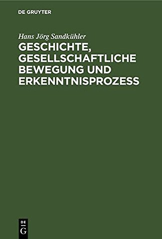 Geschichte, Gesellschaftliche Bewegung Und Erkenntnisprozess