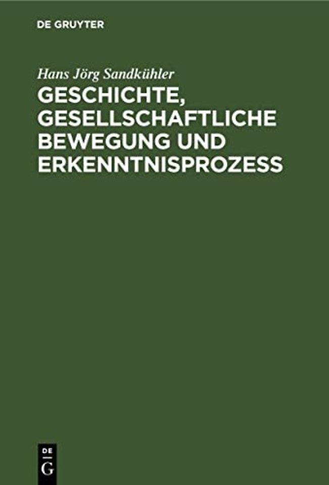 Geschichte, gesellschaftliche Bewegung und Erken – Studien zur Dialektik der Theorieentwicklung in der bürgerlichen Gesellschaft