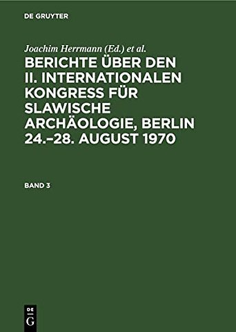 Berichte über den II. Internationalen Kongreβ für Slawische Archäologie, Berlin 24.–28. August 1970. Band 3