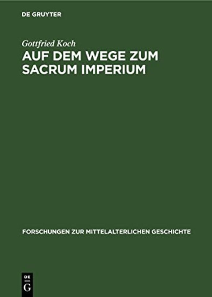 Auf dem Wege zum Sacrum Imperium – Studien zur ideologischen Herrschaftsbegründung der deutscher Zentralgewalt im 11. und 12. Jahrhundert