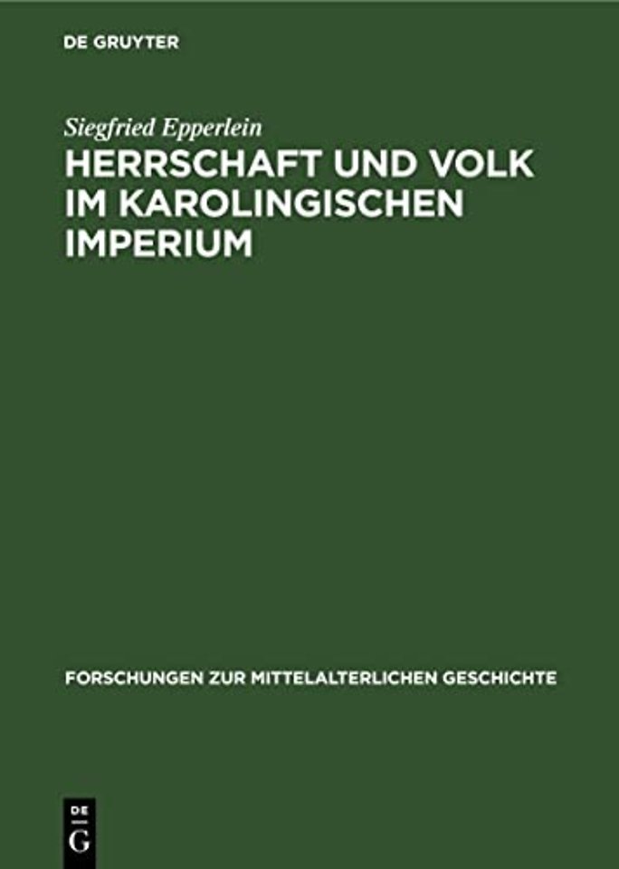 Herrschaft und Volk im Karolingischen Imperium – Studien über soziale Konflikte und dogmatisch–politische Kontroversen im fränkischen