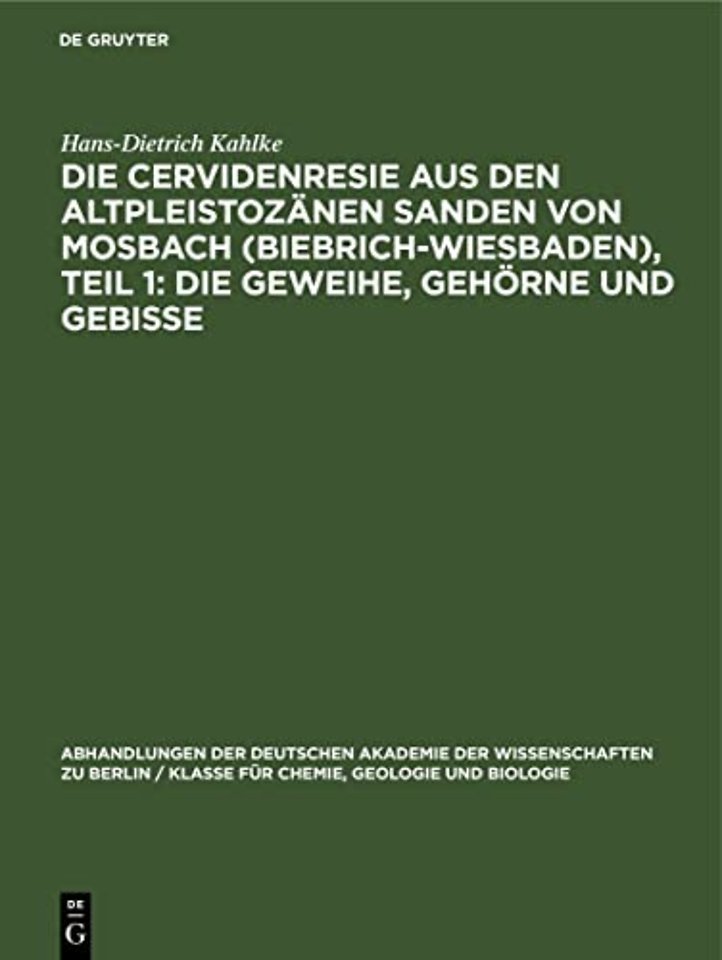 Die Cervidenresie Aus Den Altpleistozanen Sanden Von Mosbach (Biebrich-Wiesbaden), Teil 1: Die Geweihe, Gehorne Und Gebisse