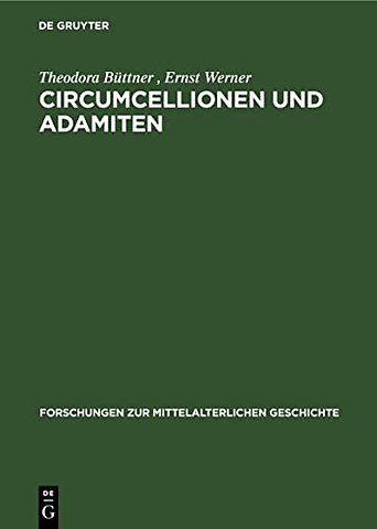 Circumcellionen und Adamiten – Zwei Formen mittelalterlicher Haeresie
