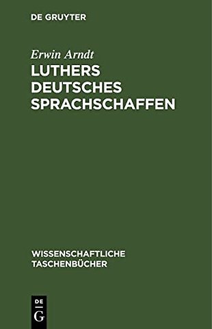 Luthers deutsches Sprachschaffen – Ein Kapitel aus der Vorgeschichte der deutschen Nationalsprache und ihrer Ausdrucksformen