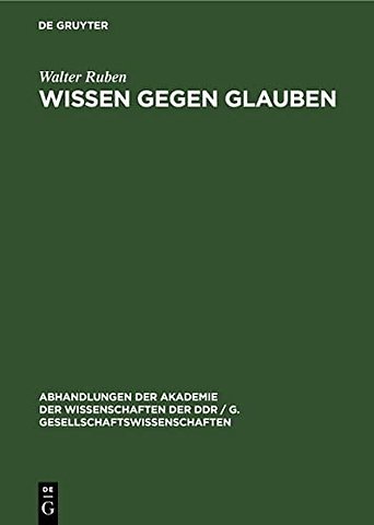 Wissen gegen Glauben – Der Beginn des Kampfes des Wissens gegen den/das Glauben im alten Indien und Griechenland