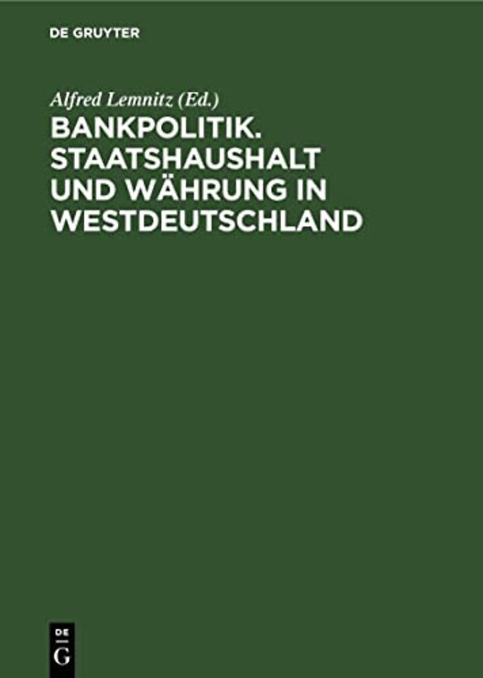 Bankpolitik. Staatshaushalt und Währung in Westdeutschland