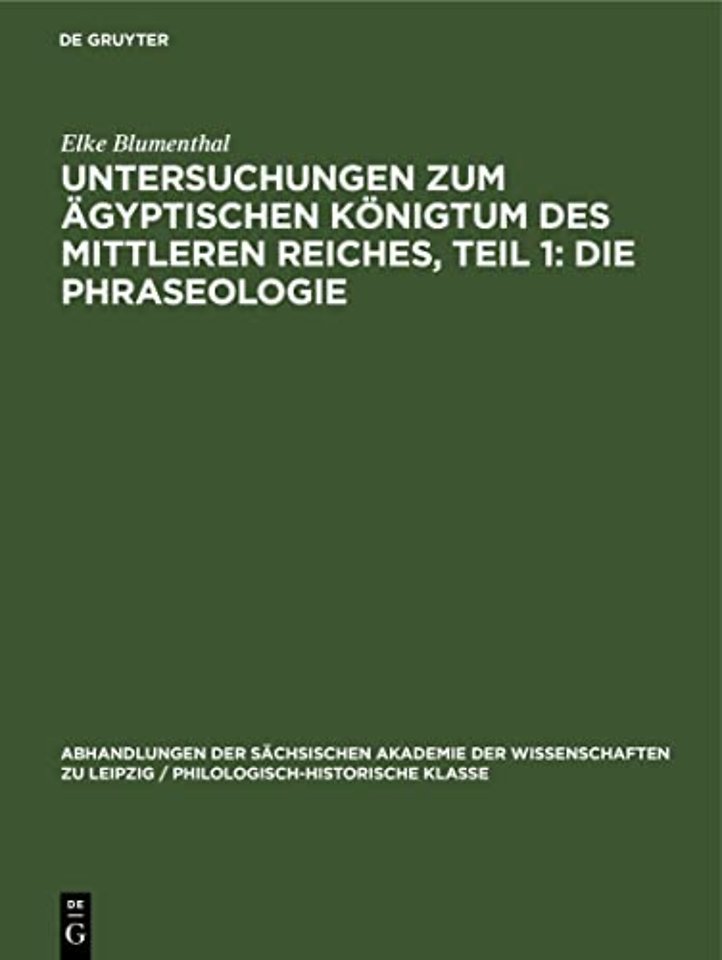 Untersuchungen Zum Agyptischen Konigtum Des Mittleren Reiches, Teil 1: Die Phraseologie