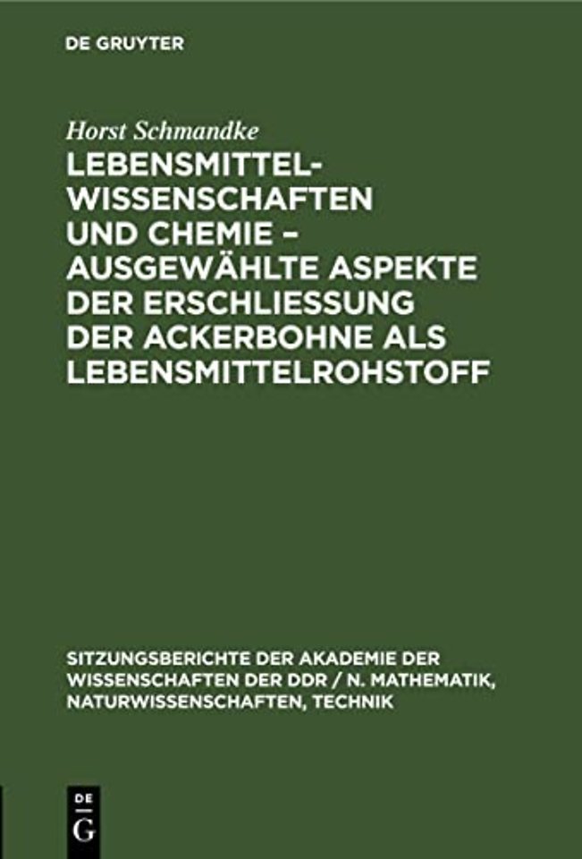 Lebensmittelwissenschaften Und Chemie - Ausgewahlte Aspekte Der Erschließung Der Ackerbohne ALS Lebensmittelrohstoff