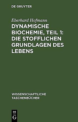 Dynamische Biochemie, Teil 1: Die stofflichen Grundlagen des Lebens