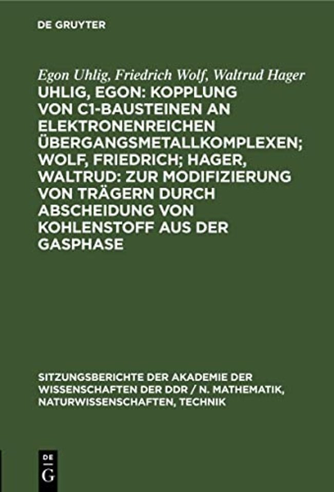 Uhlig, Egon: Kopplung Von C1-Bausteinen an Elektronenreichen Ubergangsmetallkomplexen; Wolf, Friedrich; Hager, Waltrud: Zur Modifizierung Von Tragern Durch Abscheidung Von Kohlenstoff Aus Der Gasphase