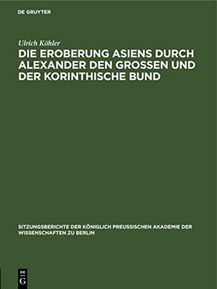Die Eroberung Asiens Durch Alexander Den Grossen Und Der Korinthische Bund