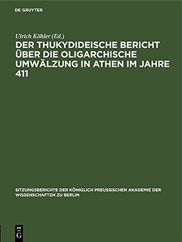 Der Thukydideische Bericht Uber Die Oligarchische Umwalzung in Athen Im Jahre 411