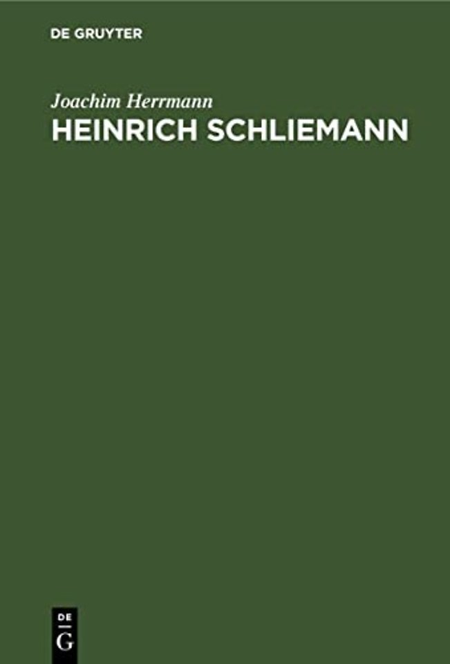 Heinrich Schliemann – Wegbereiter einer neuen Wissenschaft. Mit Auszügen aus Autobiographie und Briefwechsel sowie Testament und Lobreden