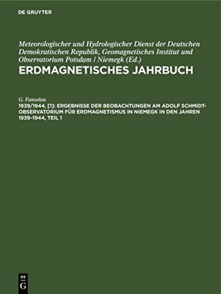 Ergebnisse Der Beobachtungen Am Adolf Schmidt-Observatorium Fur Erdmagnetismus in Niemegk in Den Jahren 1939-1944, Teil 1
