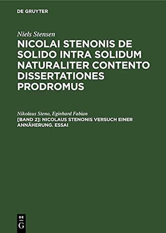 Nicolaus Stenonis Versuch einer Annäherung. Essa – Dem Essai vorangestellt: Vorläufer einer Dissertation über feste Körper, die innerhalb ande