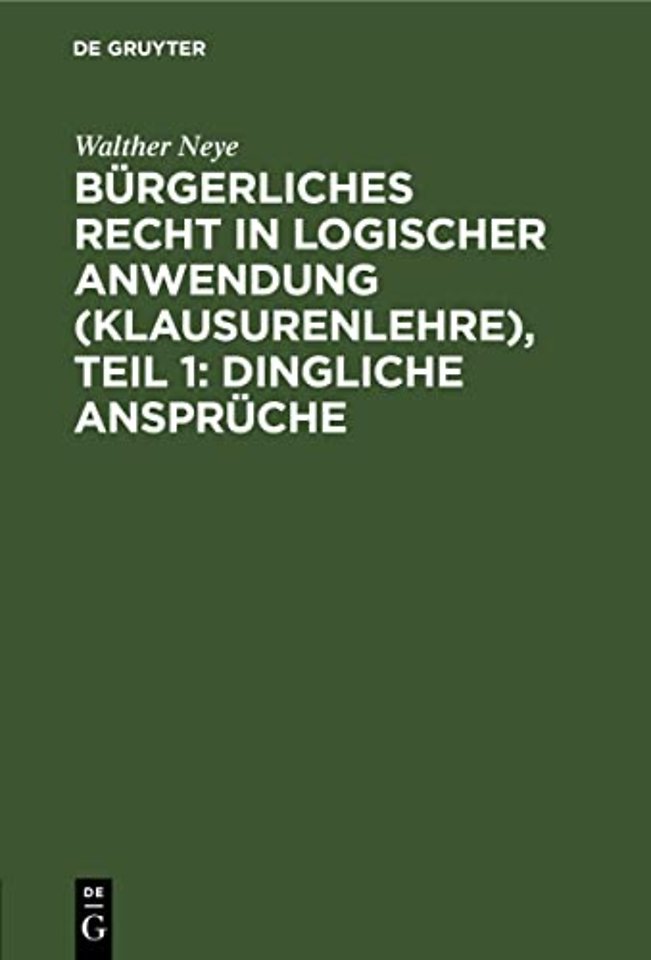 Burgerliches Recht in Logischer Anwendung (Klausurenlehre), Teil 1: Dingliche Anspruche