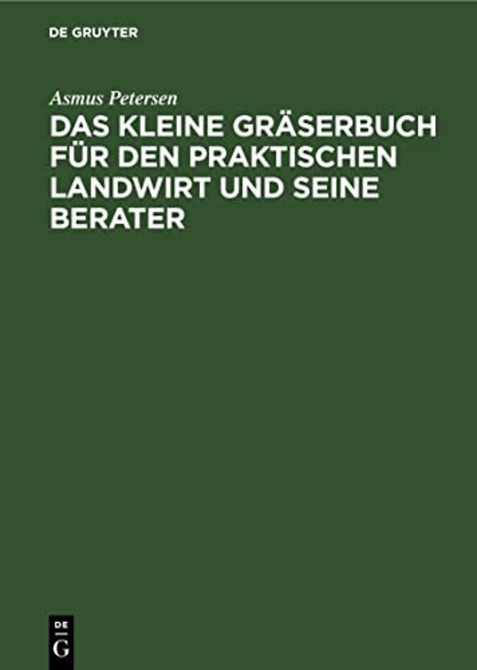 Das kleine Gräserbuch für den praktischen Landwi – Eine Anleitung zur Erkennung der landwirtschaftlich wichtigen Gräser, zur Kultur de