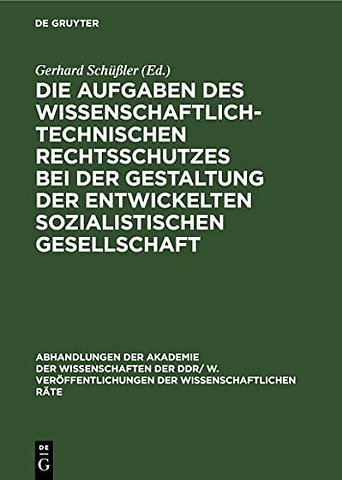 Die Aufgaben des wissenschaftlich–technischen Rechtsschutzes bei der Gestaltung der entwickelten sozialistischen Gesellschaft