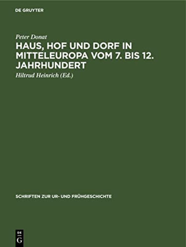 Haus, Hof und Dorf in Mitteleuropa vom 7. bis 12 – Archäologische Beiträge zur Entwicklung und Struktur der bäuerlichen Siedlung