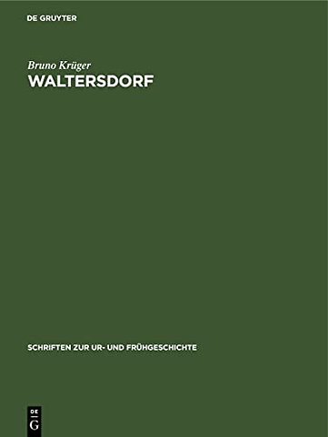 Waltersdorf – Eine germanische Siedlung der Kaiser– und Völkerwanderungszeit im Dahme–Spree–Gebiet