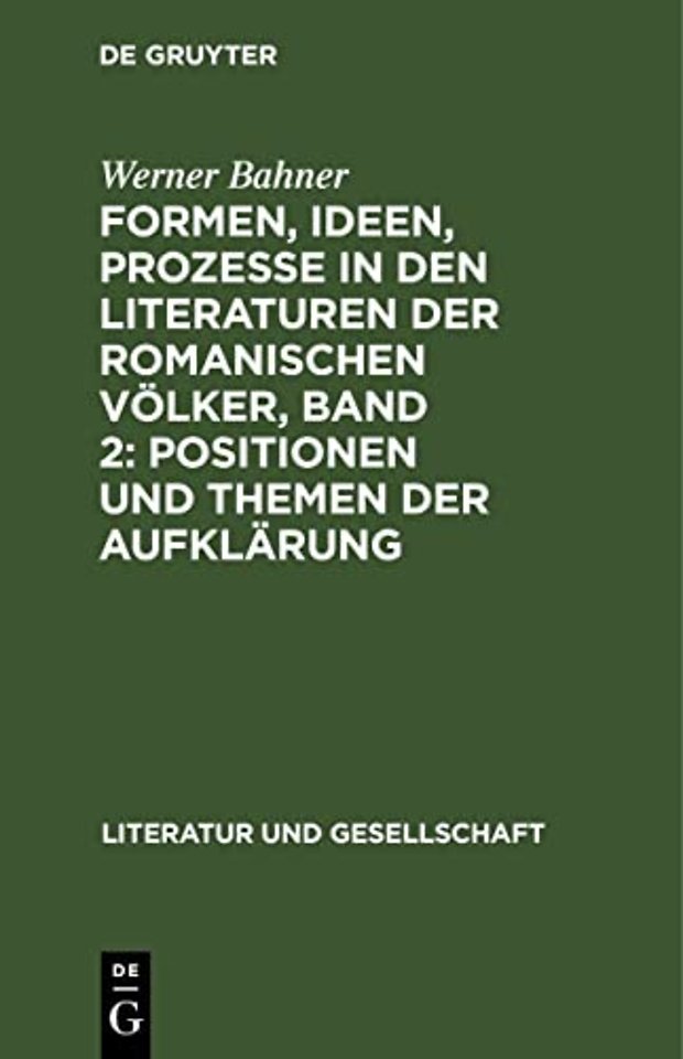 Formen, Ideen, Prozesse in Den Literaturen Der Romanischen Volker, Band 2: Positionen Und Themen Der Aufklarung