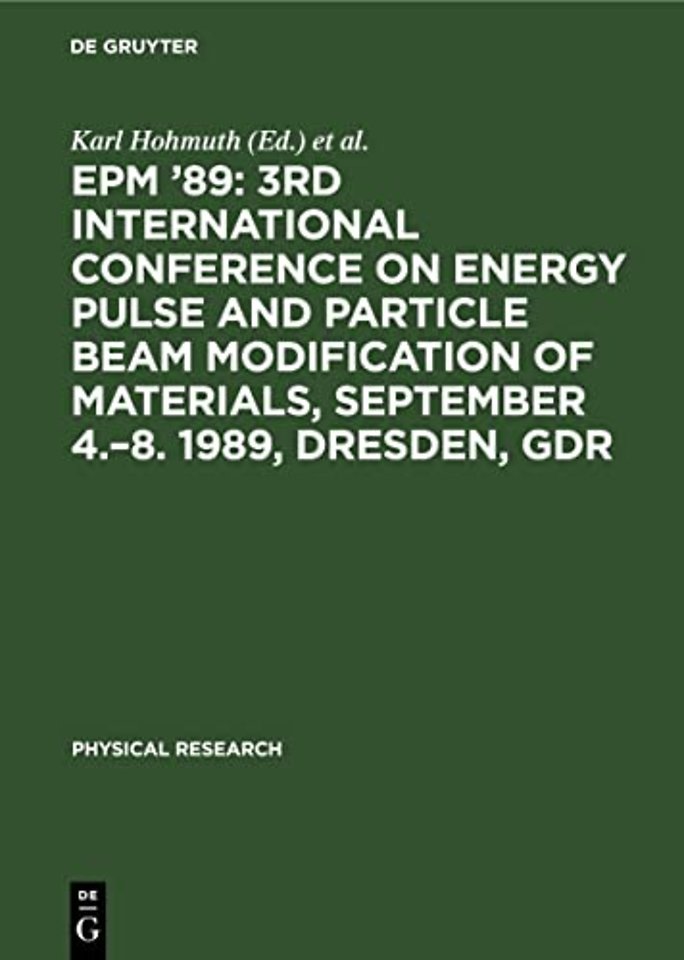 Epm '89: 3rd International Conference on Energy Pulse and Particle Beam Modification of Materials, September 4.-8. 1989, Dresden, Gdr
