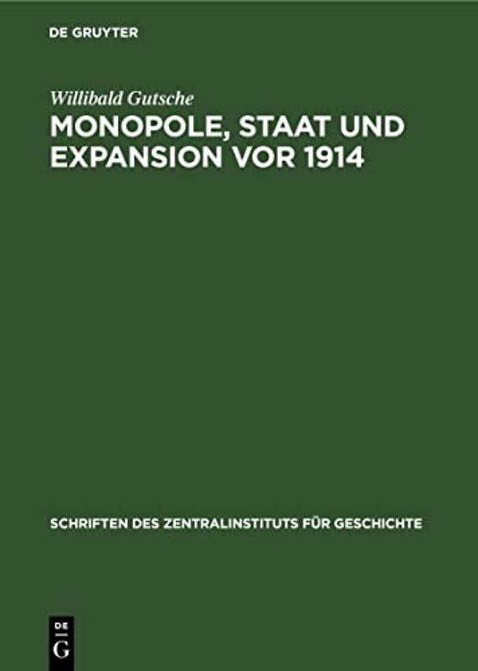 Monopole, Staat und Expansion vor 1914 – Zum Funktionsmechanismus zwischen Industriemonopolen, Grossbanken und Staatsorganen in der Aussenpolitik
