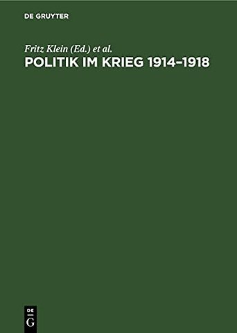 Politik im Krieg 1914–1918 – Studien zur Politik der deutschen errschenden Klassen im ersten Weltkrieg. Sammelband